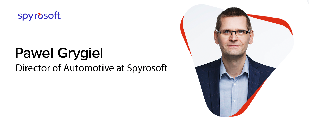 Pawel Grygiel - Director of Automotive at Spyrosoft