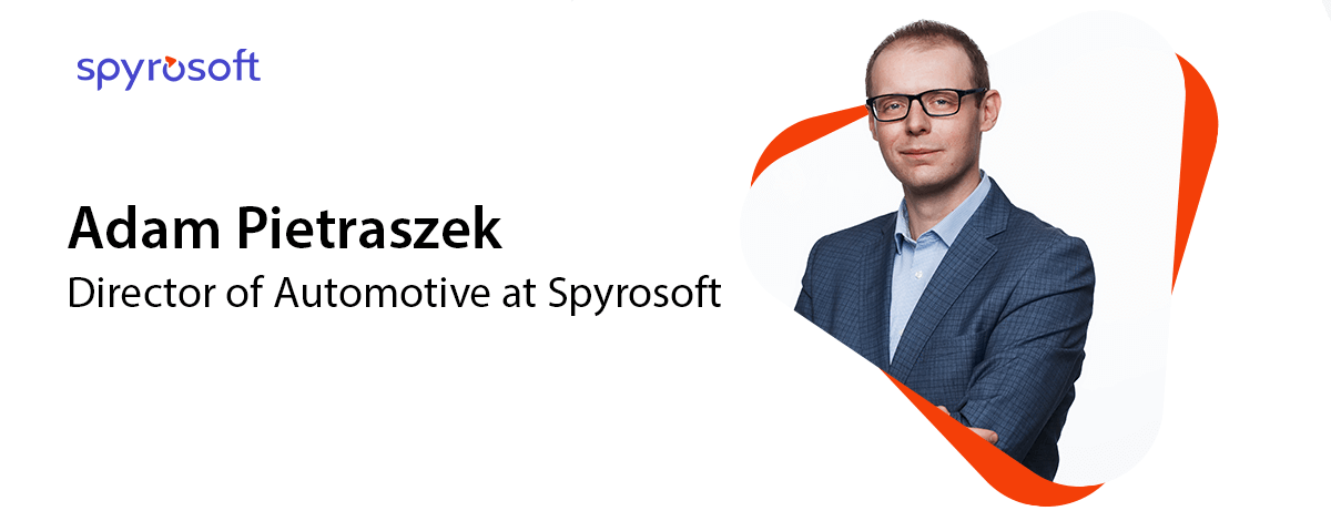 Adam Pietraszek - Director of Automotive at Spyrosoft